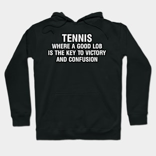 Tennis Where a good lob is the key to victory and confusion Hoodie